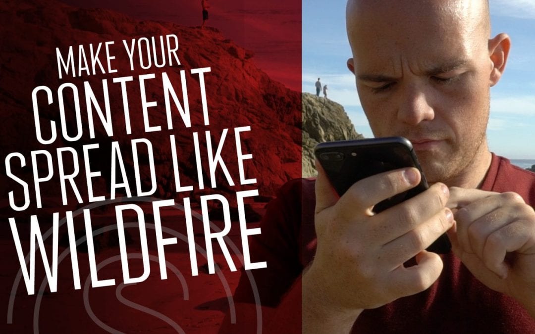 Content Marketing 2018 — How To Make Your Content Spread Like Wildfire