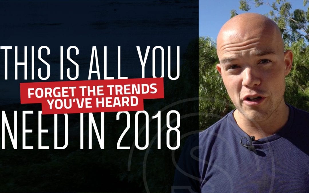 Forget All The Online Marketing Trends in 2018 You Have Heard — This is ALL You Need