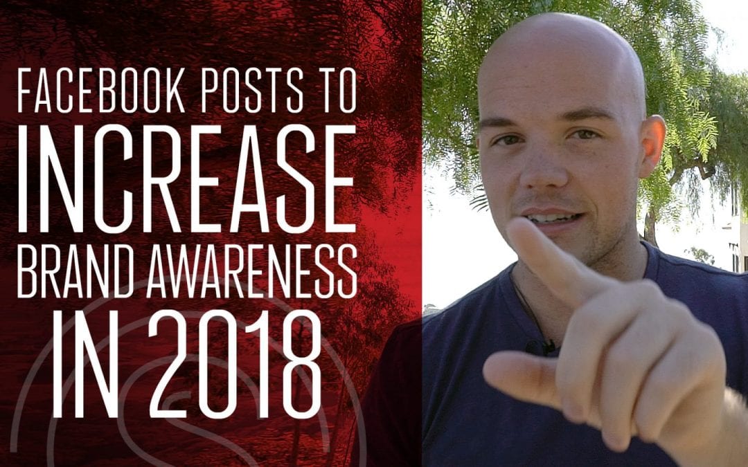 Facebook Post Ideas to Increase Brand Awareness in 2018