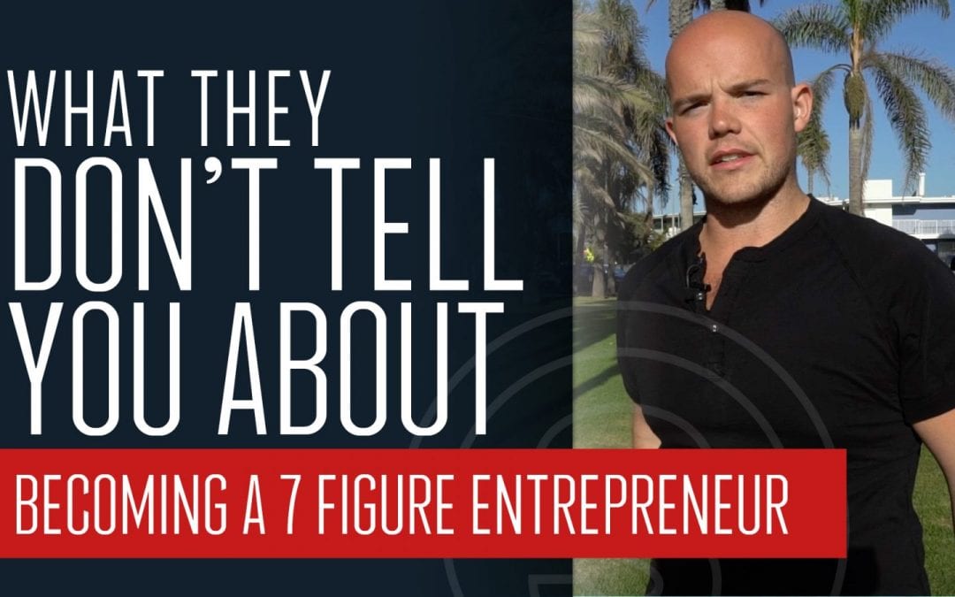 What They Don’t Tell You About Becoming a Seven Figure Entrepreneur