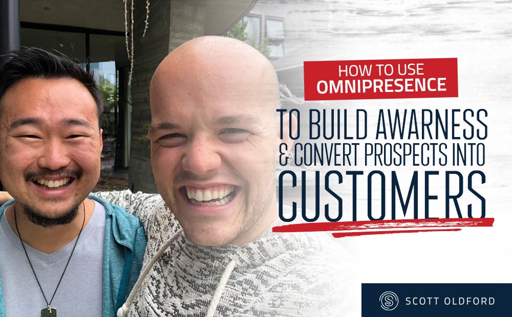 How To Use OMNIPRESENCE To Build Awareness & Turn Prospects into Customers