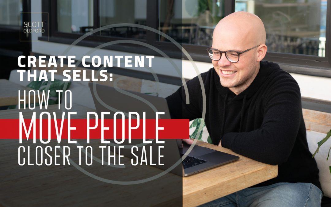 Create Content That Sells: How to Move People Closer to The Sale
